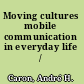 Moving cultures mobile communication in everyday life /