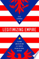 Legitimizing empire : Filipino American and U.S. Puerto Rican cultural critique /