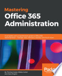 Mastering office 365 administration : a complete and comprehensive guide to office 365 administration - manage users, domains, licenses, and much more /
