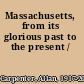Massachusetts, from its glorious past to the present /