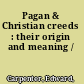 Pagan & Christian creeds : their origin and meaning /