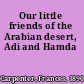 Our little friends of the Arabian desert, Adi and Hamda