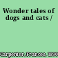 Wonder tales of dogs and cats /