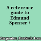 A reference guide to Edmund Spenser /