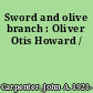 Sword and olive branch : Oliver Otis Howard /