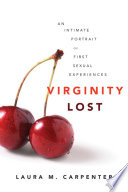 Virginity lost : an intimate portrait of first sexual experiences /