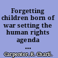 Forgetting children born of war setting the human rights agenda in Bosnia and beyond /