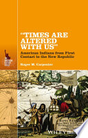 "Times are altered with us" : American Indians from contact to the New Republic /
