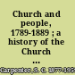Church and people, 1789-1889 ; a history of the Church of England from William Wilberforce to "Lux mundi."