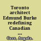 Toronto architect Edmund Burke redefining Canadian architecture /