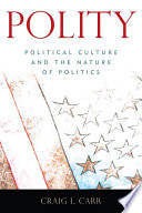 Polity : political culture and the nature of politics /