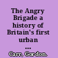 The Angry Brigade a history of Britain's first urban guerilla group /
