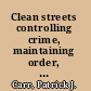 Clean streets controlling crime, maintaining order, and building community activism /