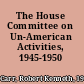 The House Committee on Un-American Activities, 1945-1950 /