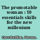 The promotable woman : 10 essentials skills for the new millenium /