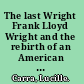 The last Wright Frank Lloyd Wright and the rebirth of an American city /