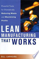 Lean manufacturing that works powerful tools for dramatically reducing waste and maximizing profits /