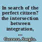 In search of the perfect citizen? the intersection between integration, immigration, and nationality in the EU /
