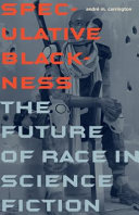 Speculative blackness : the future of race in science fiction /