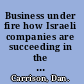 Business under fire how Israeli companies are succeeding in the face of terror--and what we can learn from them /
