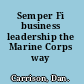 Semper Fi business leadership the Marine Corps way /