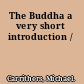 The Buddha a very short introduction /