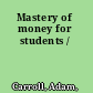 Mastery of money for students /