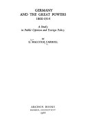 Germany and the great powers, 1866-1914 ; a study in public opinion and foreign policy /