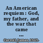 An American requiem : God, my father, and the war that came between us /