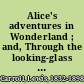 Alice's adventures in Wonderland ; and, Through the looking-glass and what Alice found there /