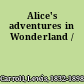 Alice's adventures in Wonderland /