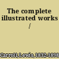 The complete illustrated works /