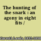 The hunting of the snark : an agony in eight fits /