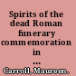 Spirits of the dead Roman funerary commemoration in Western Europe /
