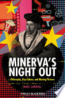 Minerva's night out philosophy, pop culture, and moving pictures /