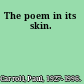 The poem in its skin.