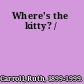 Where's the kitty? /