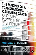 The making of a transnational capitalist class : corporate power in the twenty-first century /