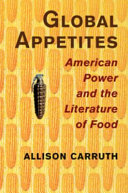 Global appetites American power and the literature of food /