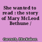 She wanted to read : the story of Mary McLeod Bethune /