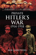 Private Hitler's War 1914-1918 /