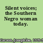 Silent voices; the Southern Negro woman today.