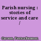 Parish nursing : stories of service and care /