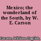 Mexico; the wonderland of the South, by W. E. Carson