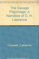 The savage pilgrimage : a narrative of D.H. Lawrence /