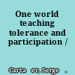 One world teaching tolerance and participation /