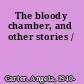 The bloody chamber, and other stories /