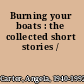 Burning your boats : the collected short stories /