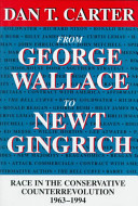 From George Wallace to Newt Gingrich : race in the conservative counterrevolution, 1963-1994 /