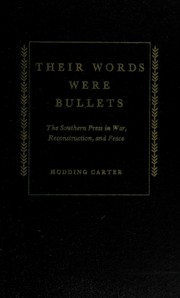 Their words were bullets ; the Southern press in war, reconstruction, and peace.